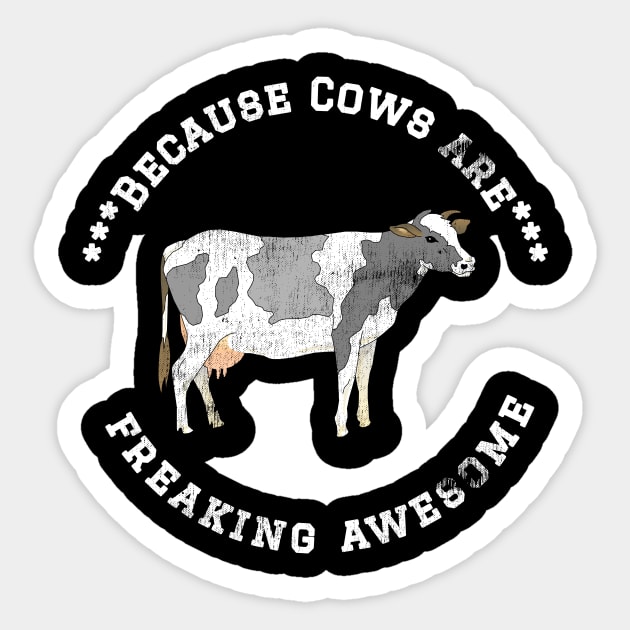 Because Cows are Freaking Awesome, Funny Cow Saying, Cow lover, Gift Idea Distressed Design Sticker by joannejgg